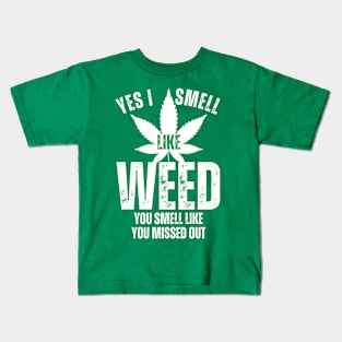 Yes I smell like weed and You smell like you missed out Kids T-Shirt